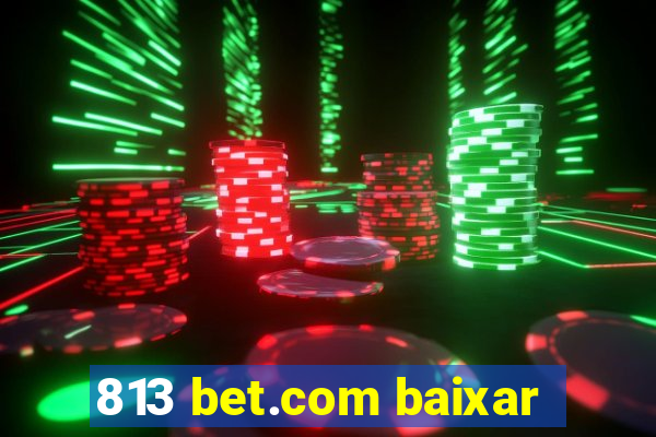 813 bet.com baixar